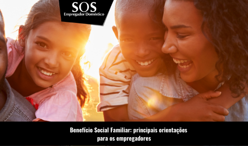 Saiba o que é o Benefício Social Familiar