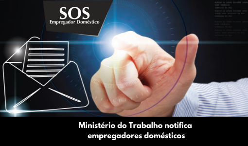Você foi notificado pelo Ministério do Trabalho e Previdência Social? A SOS Empregador Doméstico pode ajudar você!