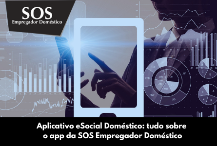 Tudo sobre o App eSocial Doméstico -SOS Empregador Doméstico