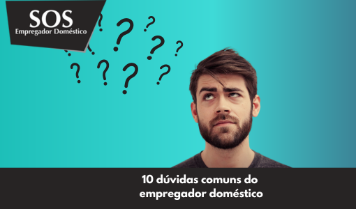 10 dúvidas comuns do empregador doméstico